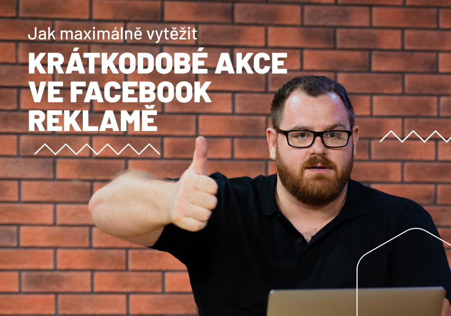 Jak maximálně vytěžit rychlé akce ve Facebook reklamě